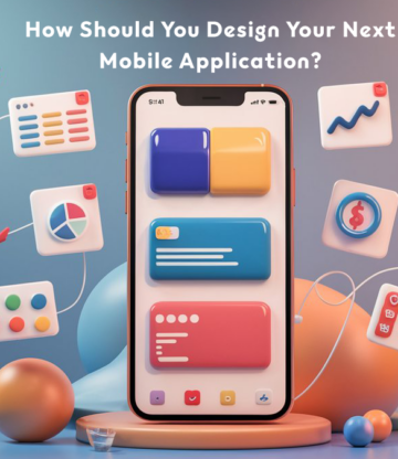How Should You Design Your Next Mobile Application