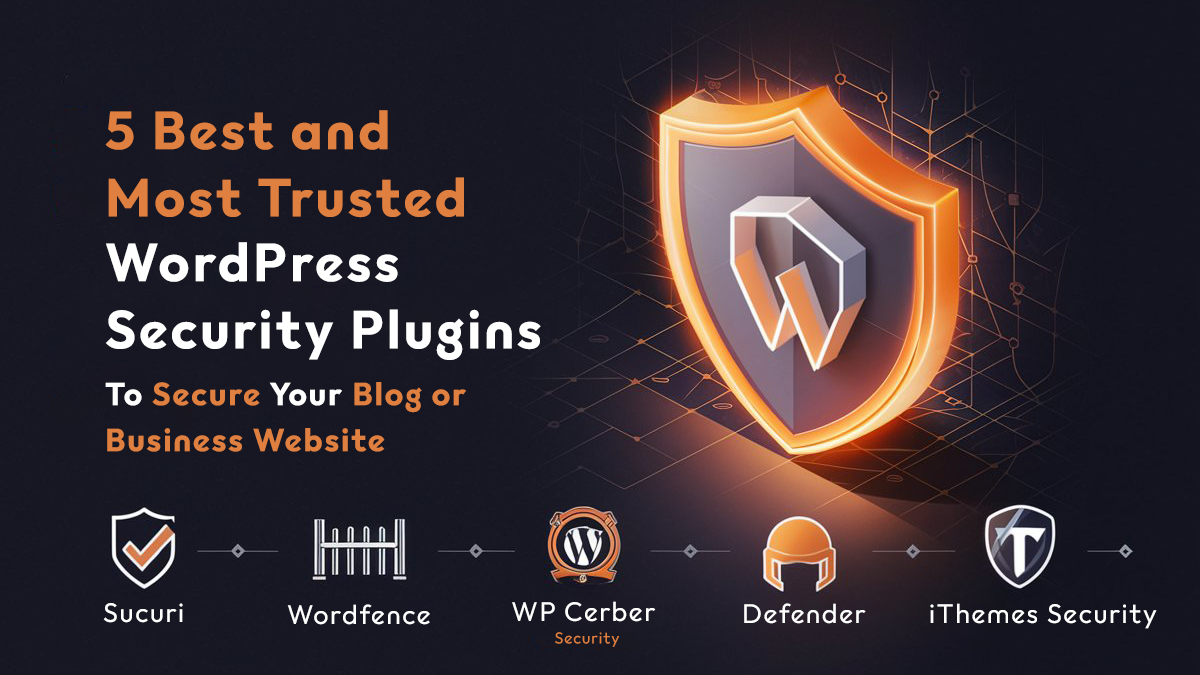 5 Best and Most Trusted WordPress Security Plugins To Secure Your Blog or Business Website