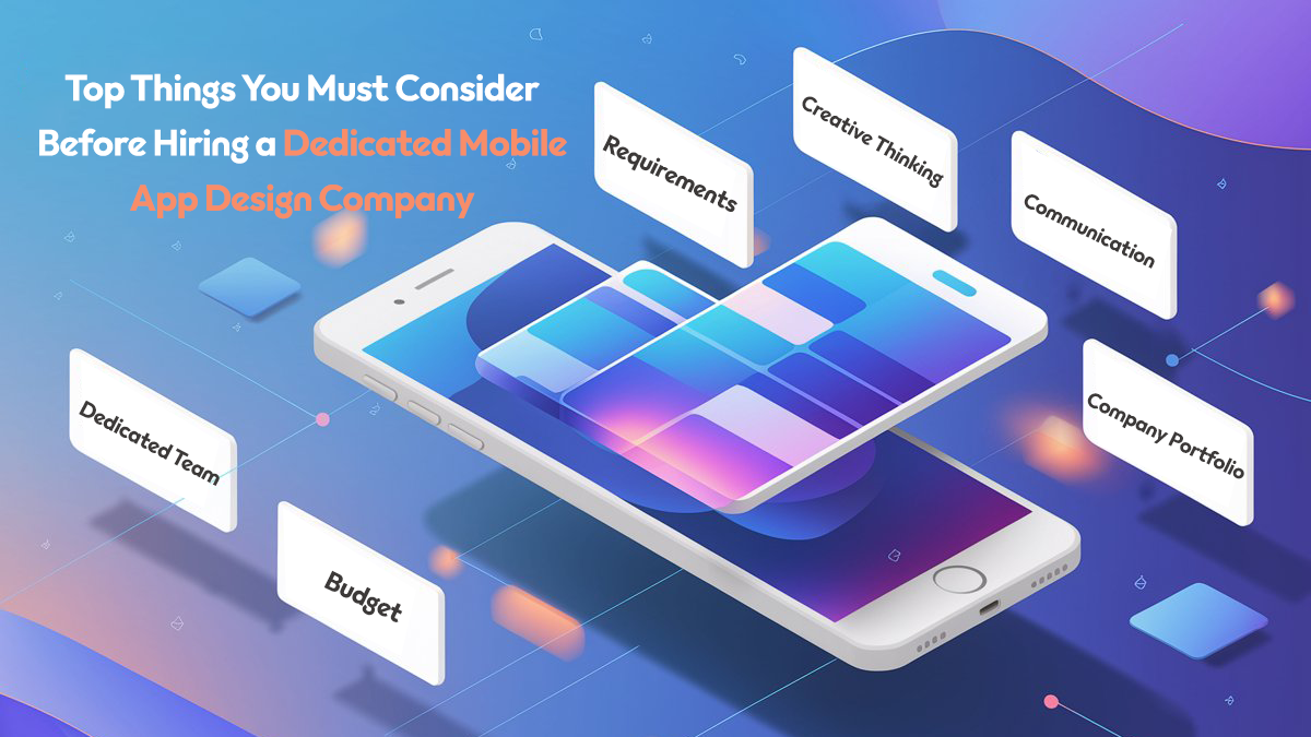 Top Things You Must Consider Before Hiring a Dedicated Mobile App Design Company
