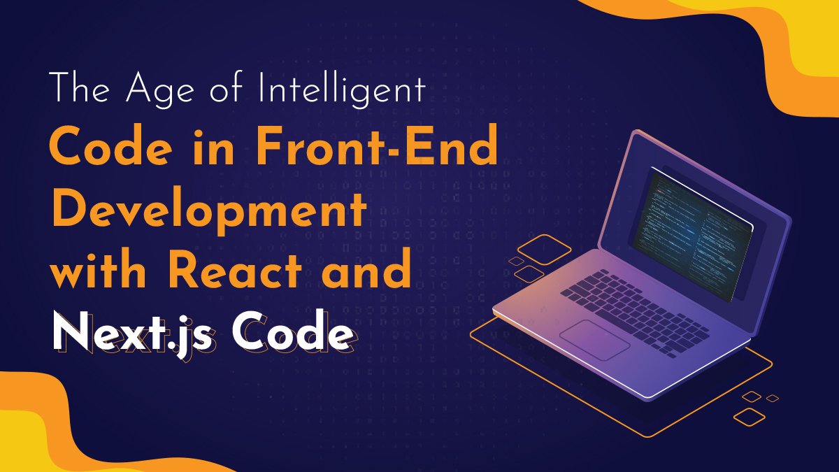 The Age of Intelligent Code in Front-End Development with React and Next.js