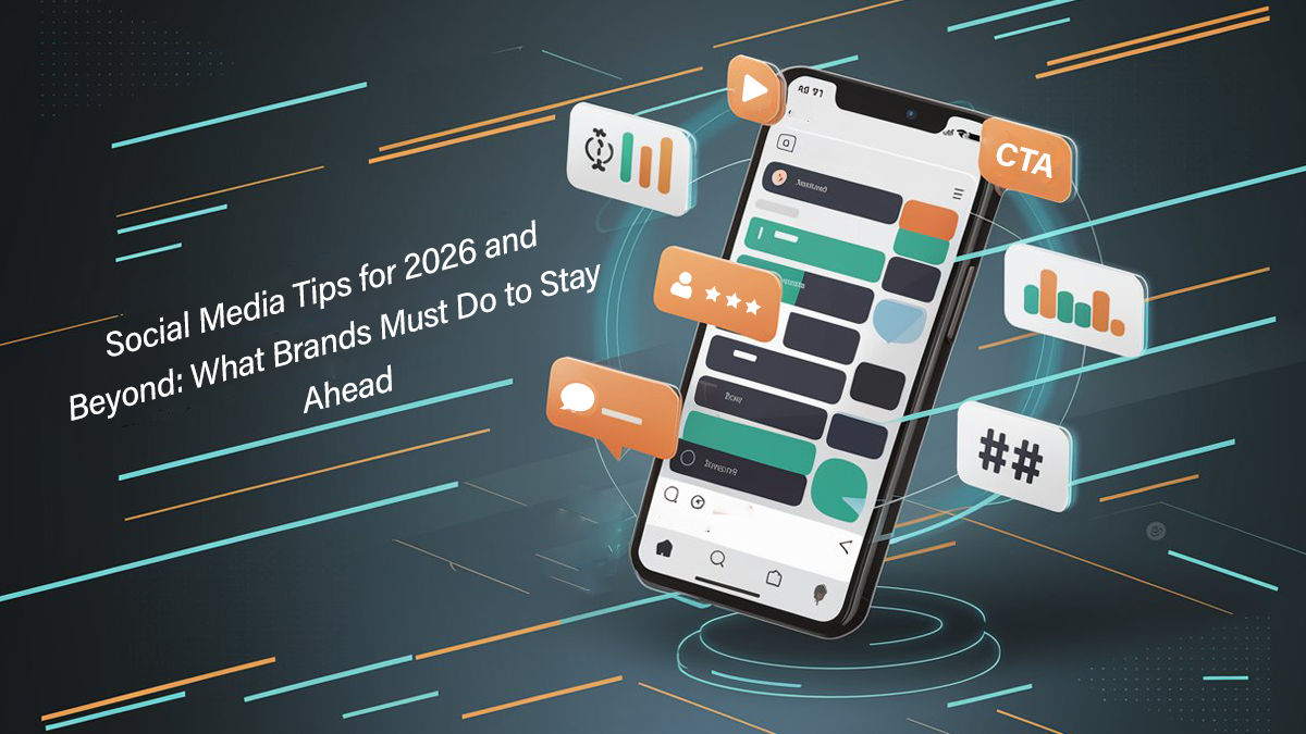 Social Media Tips for 2026 and Beyond What Brands Must Do to Stay Ahead